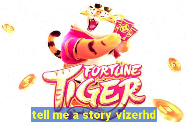 tell me a story vizerhd